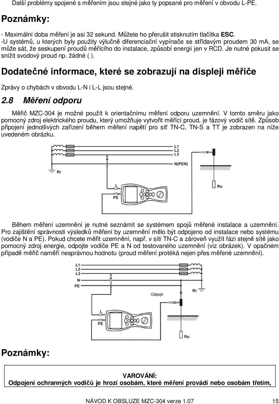 Je nutné pokusit se snížit svodový proud np. žádné ( ). Dodatečné informace, které se zobrazují na displeji měřiče Zprávy o chybách v obvodu L-N i L-L jsou stejné. 2.