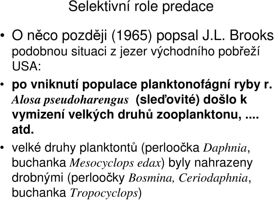 Alosa pseudoharengus (sleďovité) došlo k vymizení velkých druhů zooplanktonu,... atd.