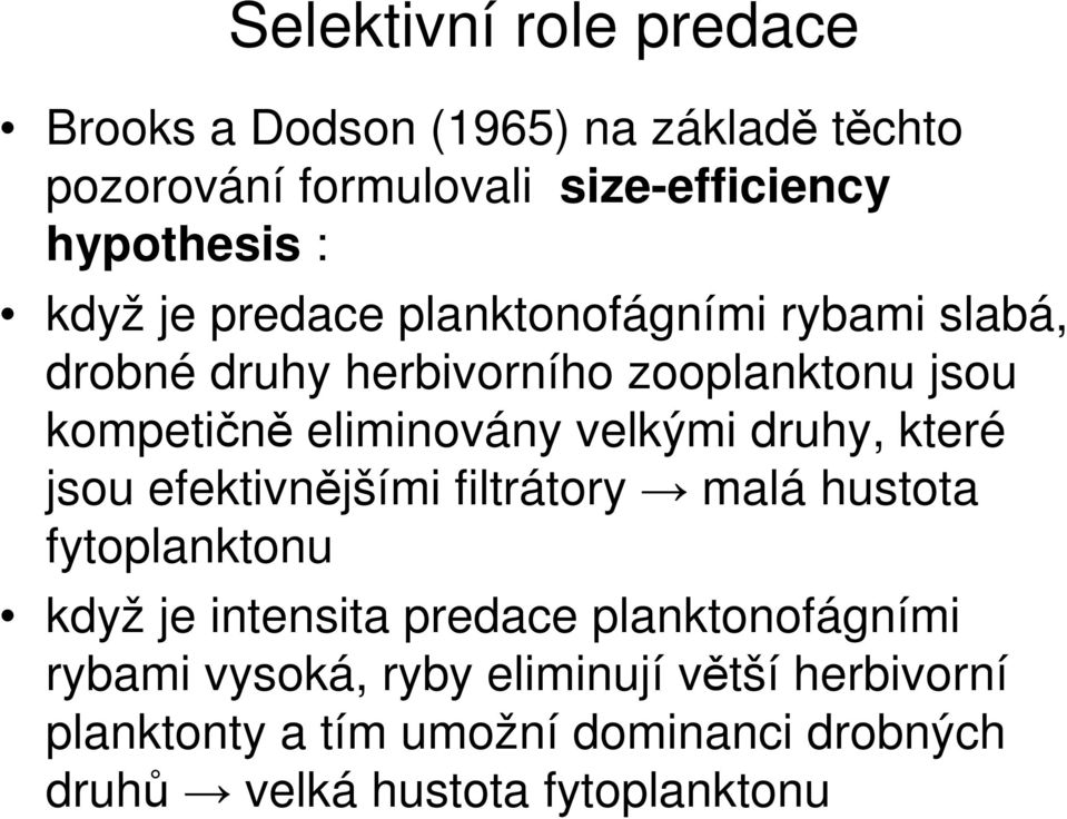 velkými druhy, které jsou efektivnějšími filtrátory malá hustota fytoplanktonu když je intensita predace