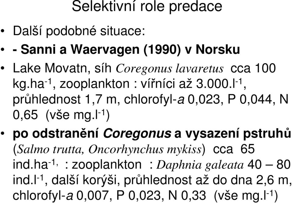 l -1 ) po odstranění Coregonus a vysazení pstruhů (Salmo trutta, Oncorhynchus mykiss) cca 65 ind.