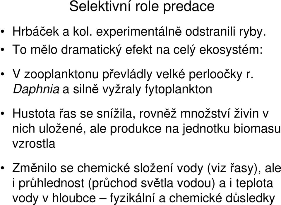 Daphnia a silně vyžraly fytoplankton Hustota řas se snížila, rovněž množství živin v nich uložené, ale