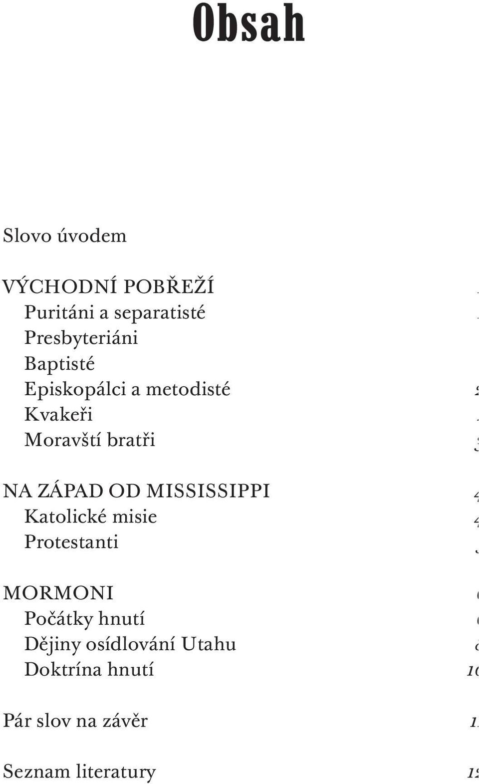 MISSISSIPPI 4 Katolické misie 4 Protestanti 5 MORMONI 6 Počátky hnutí 6