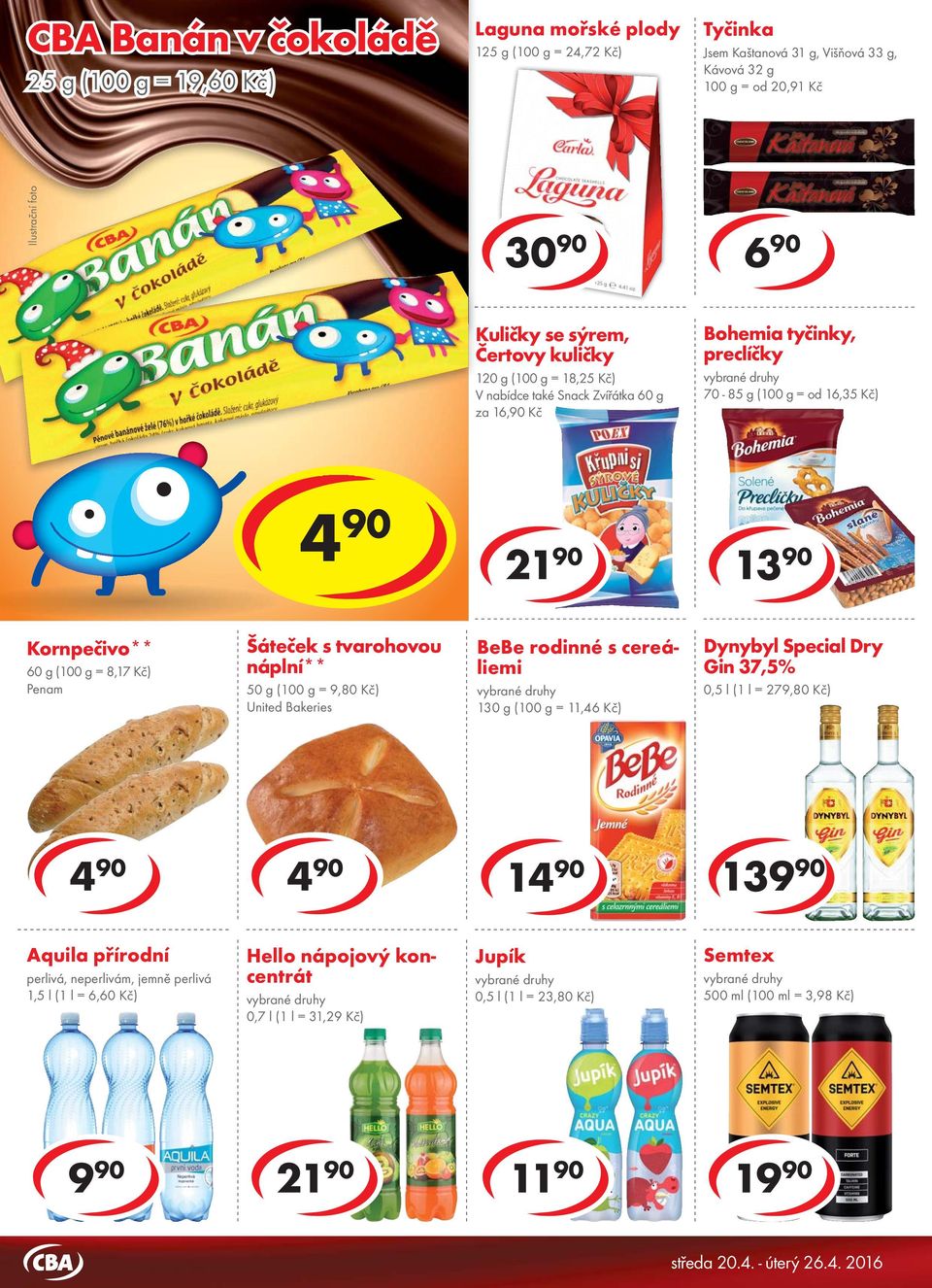 16,90 Kč Bohemia tyčinky, preclíčky 70-85 g ( = od 16,35 Kč) 10 90 cena za cena za 13 90 Kornpečivo** 60 g ( = 8,17 Kč) Penam Šáteček s tvarohovou náplní** 50 g ( = 9,80 Kč) United Bakeries BeBe