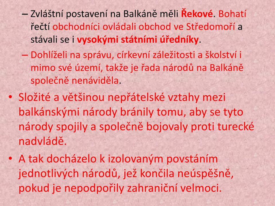 Dohlíželi na správu, církevní záležitosti a školství i mimo své území, takže je řada národů na Balkáně společně nenáviděla.