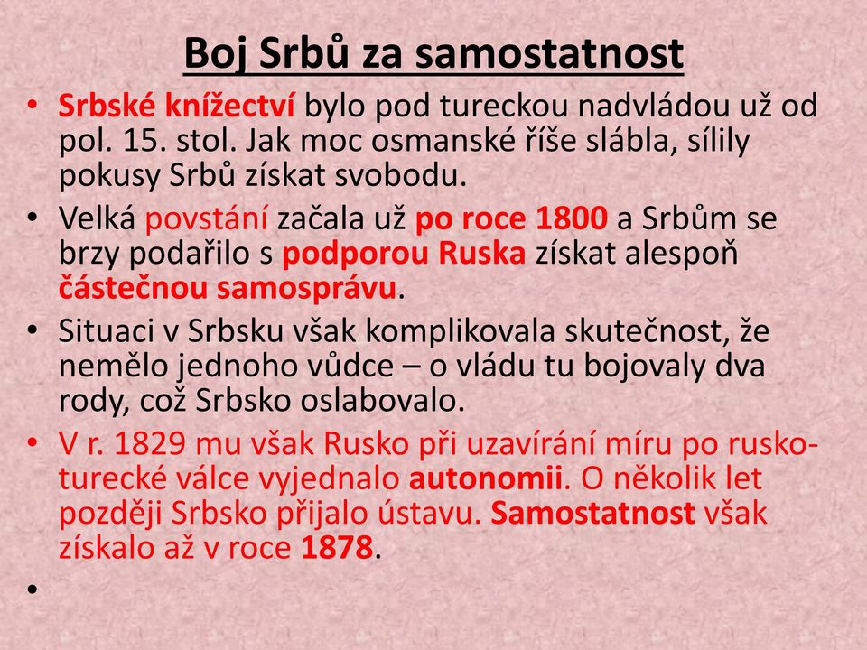 Velká povstání začala už po roce 1800 a Srbům se brzy podařilo s podporou Ruska získat alespoň částečnou samosprávu.