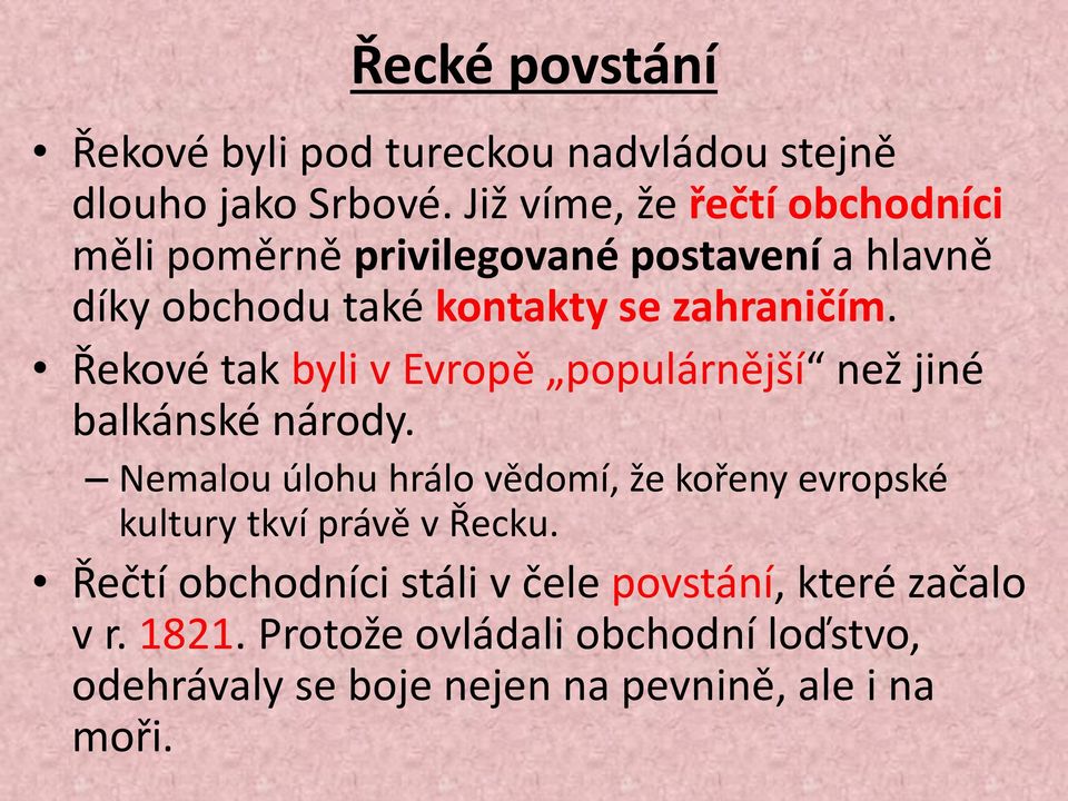 Řekové tak byli v Evropě populárnější než jiné balkánské národy.