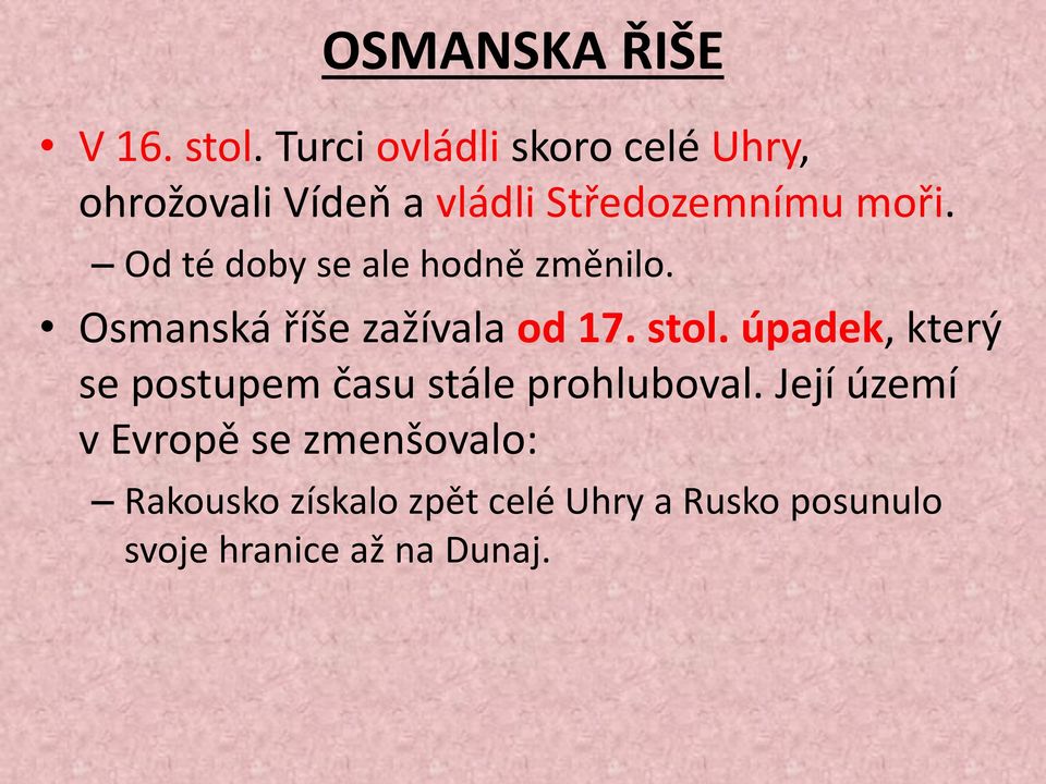 Od té doby se ale hodně změnilo. Osmanská říše zažívala od 17. stol.