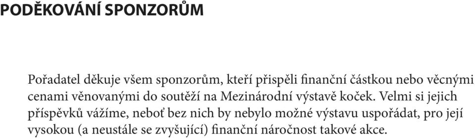 Velmi si jejich příspěvků vážíme, neboť bez nich by nebylo možné výstavu