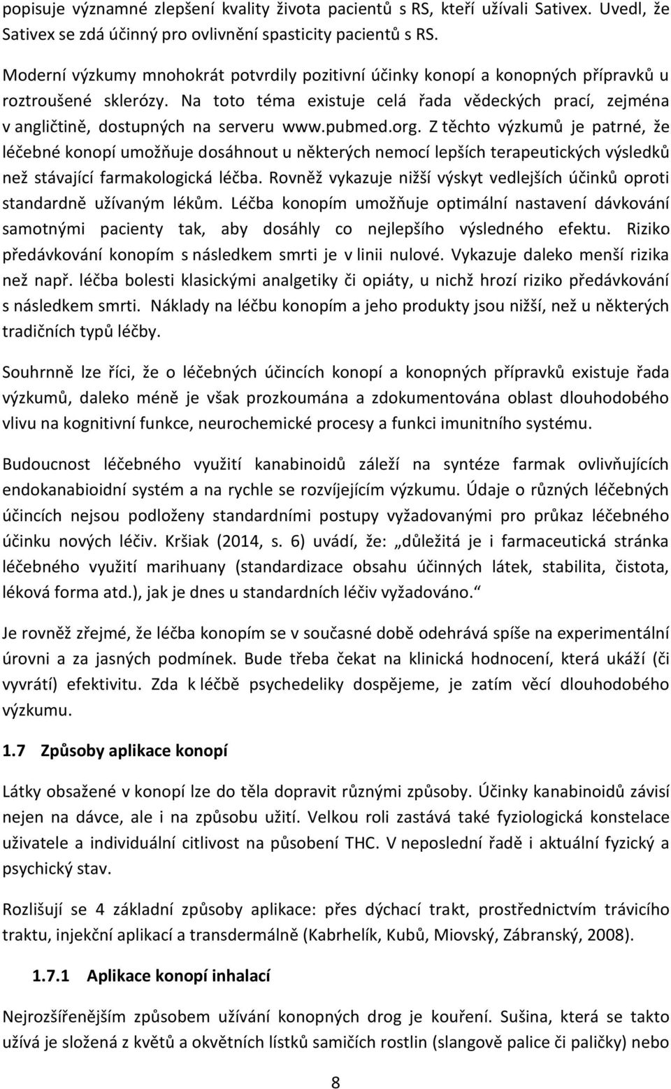 Na toto téma existuje celá řada vědeckých prací, zejména v angličtině, dostupných na serveru www.pubmed.org.