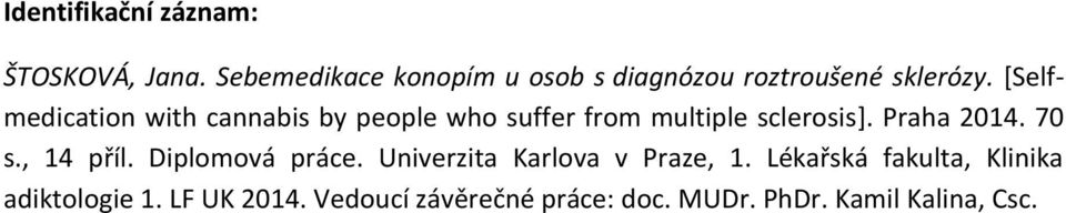 [Selfmedication with cannabis by people who suffer from multiple sclerosis]. Praha 2014.