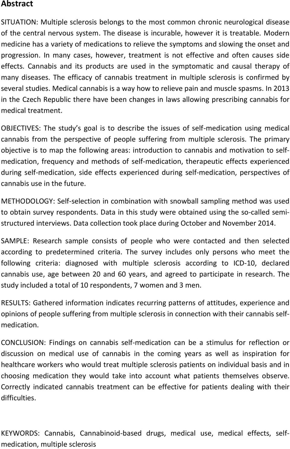 Cannabis and its products are used in the symptomatic and causal therapy of many diseases. The efficacy of cannabis treatment in multiple sclerosis is confirmed by several studies.