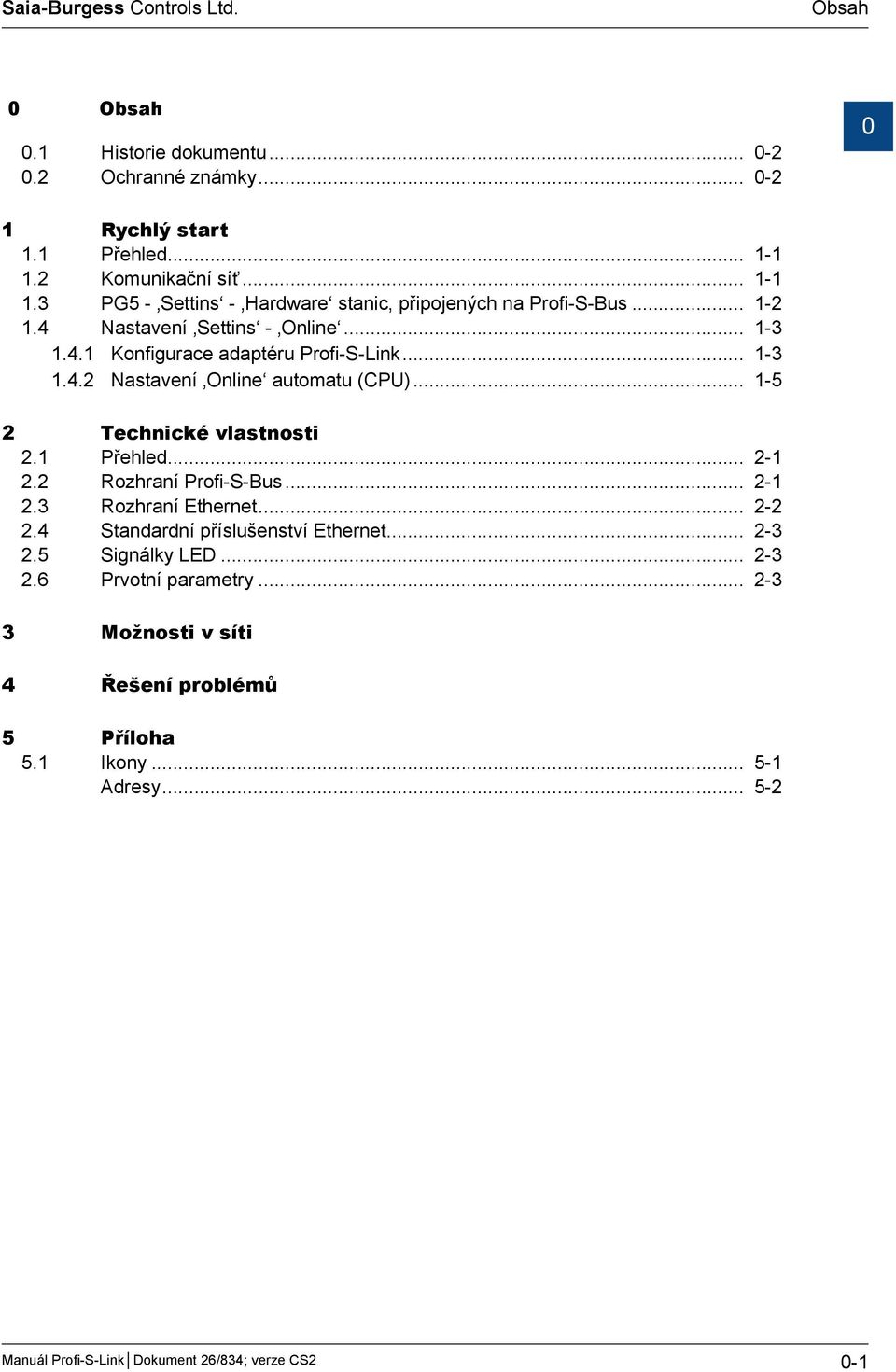 .. 1-3 1.4.2 Nastavení Online automatu (CPU)... 1-5 2 Technické vlastnosti 2.1 Přehled... 2-1 2.2 Rozhraní Profi-S-Bus... 2-1 2.3 Rozhraní Ethernet.