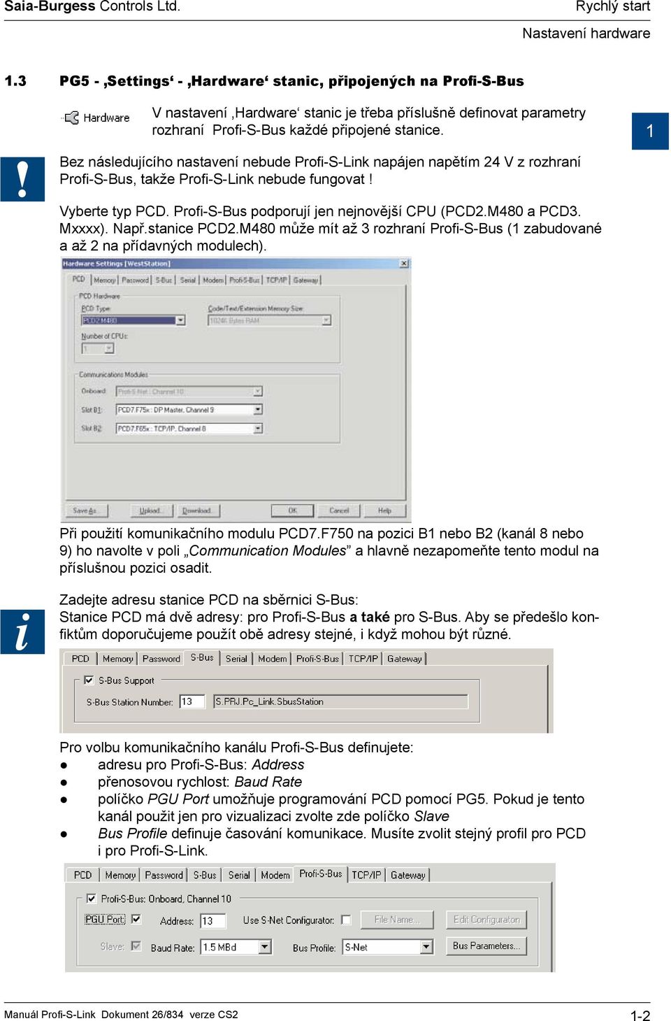 1 Bez následujícího nastavení nebude Profi-S-Link napájen napětím 24 V z rozhraní Profi-S-Bus, takže Profi-S-Link nebude fungovat! Vyberte typ PCD. Profi-S-Bus podporují jen nejnovější CPU (PCD2.