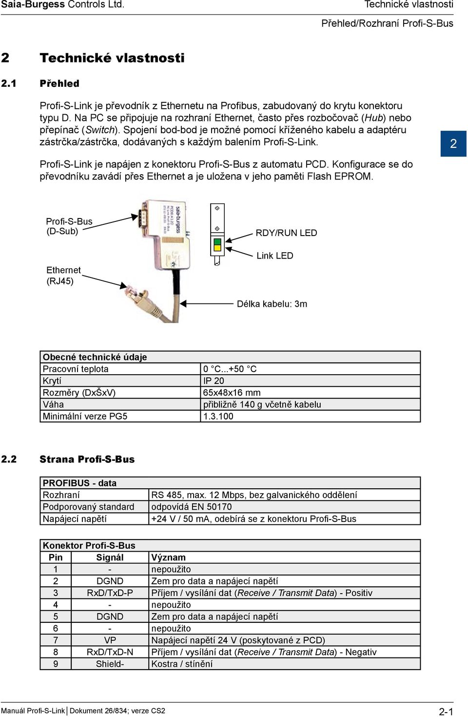 Spojení bod-bod je možné pomocí kříženého kabelu a adaptéru zástrčka/zástrčka, dodávaných s každým balením Profi-S-Link. Profi-S-Link je napájen z konektoru Profi-S-Bus z automatu PCD.