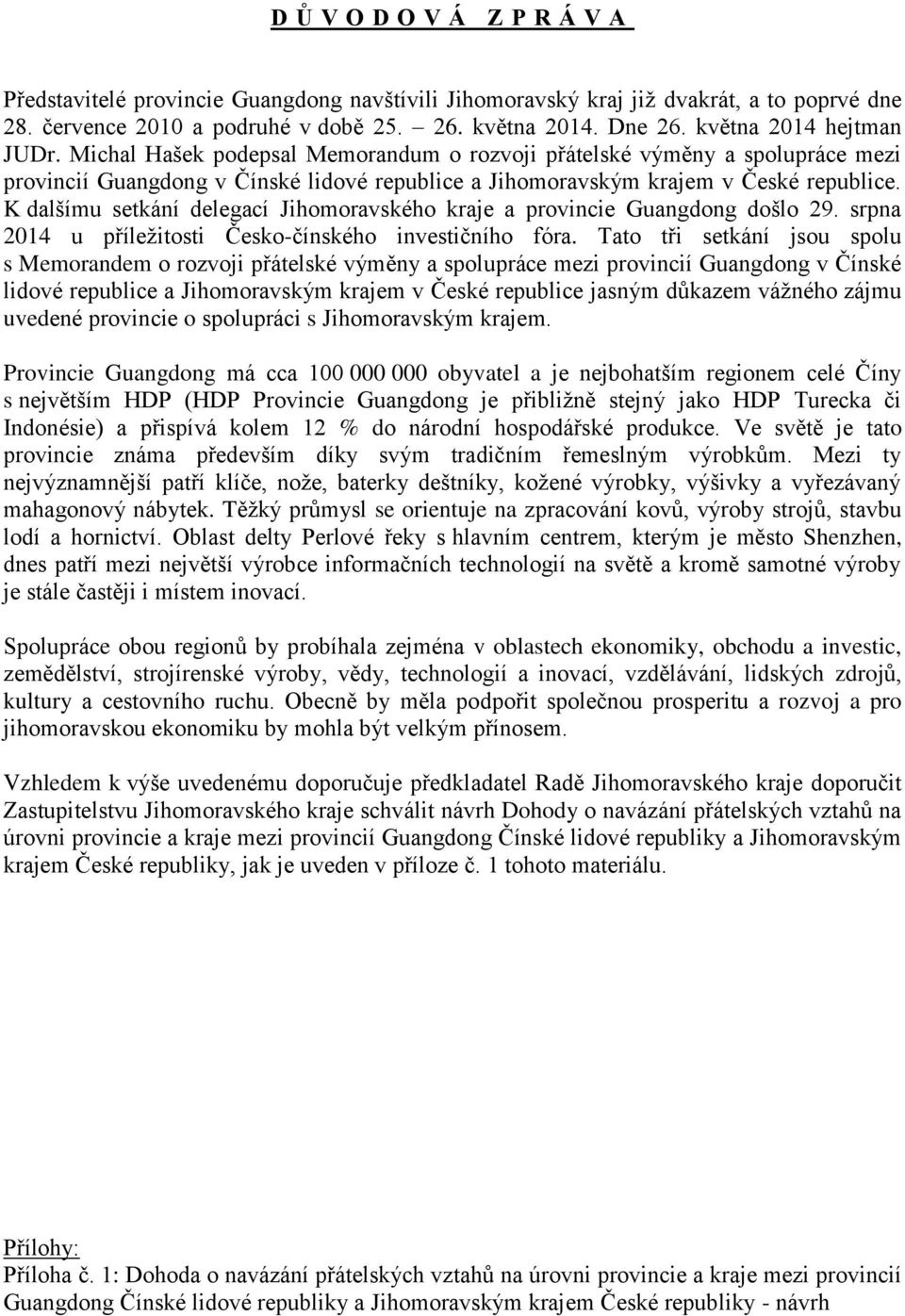 K dalšímu setkání delegací Jihomoravského kraje a provincie Guangdong došlo 29. srpna 2014 u příležitosti Česko-čínského investičního fóra.