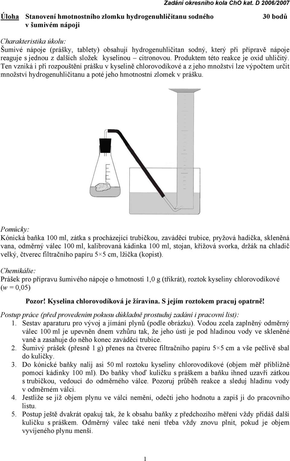 Ten vzniká i při rozpouštění prášku v kyselině chlorovodíkové a z jeho množství lze výpočtem určit množství hydrogenuhličitanu a poté jeho hmotnostní zlomek v prášku.