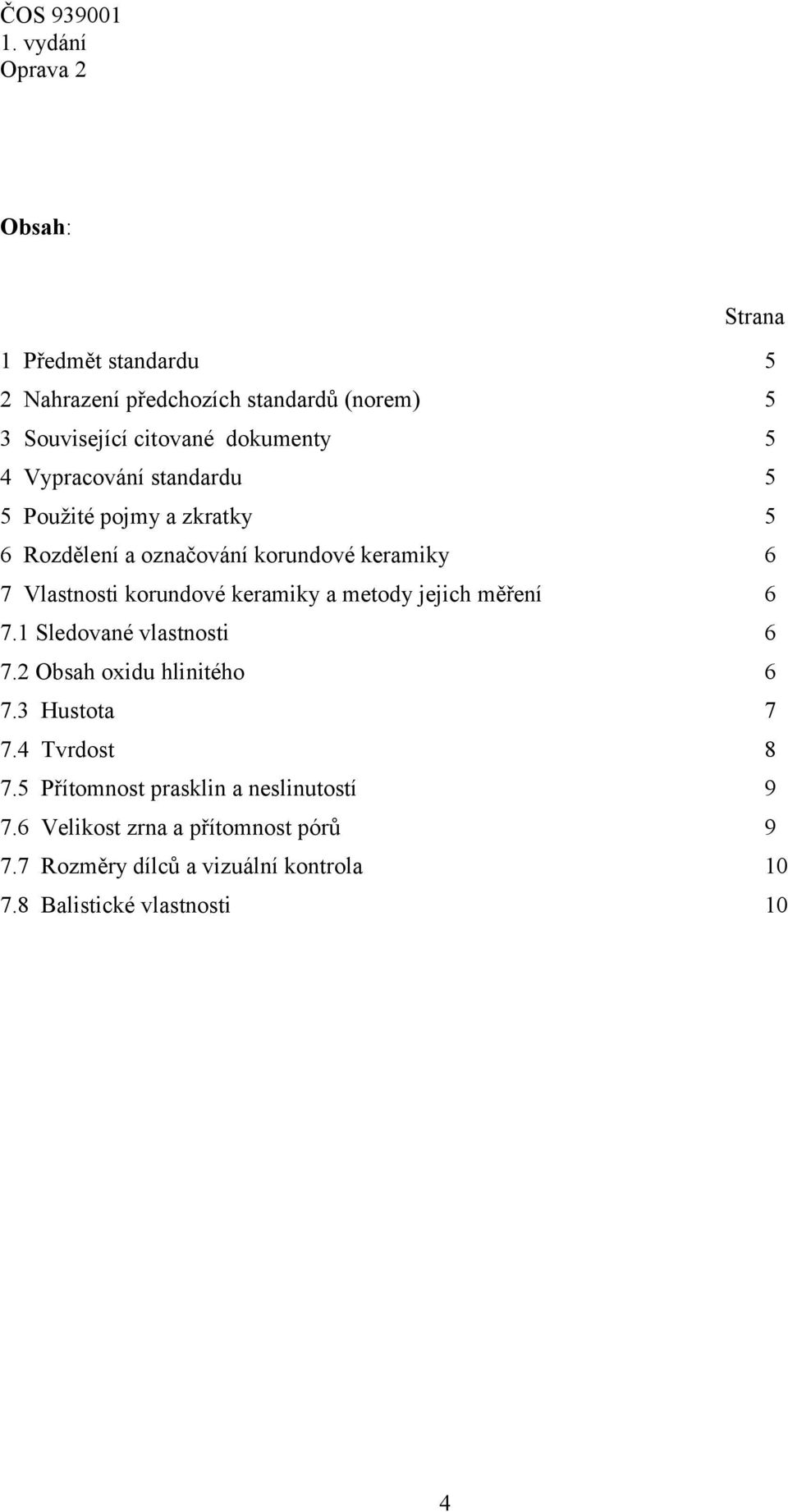 keramiky a metody jejich měření 6 7.1 Sledované vlastnosti 6 7.2 Obsah oxidu hlinitého 6 7.3 Hustota 7 7.4 Tvrdost 8 7.