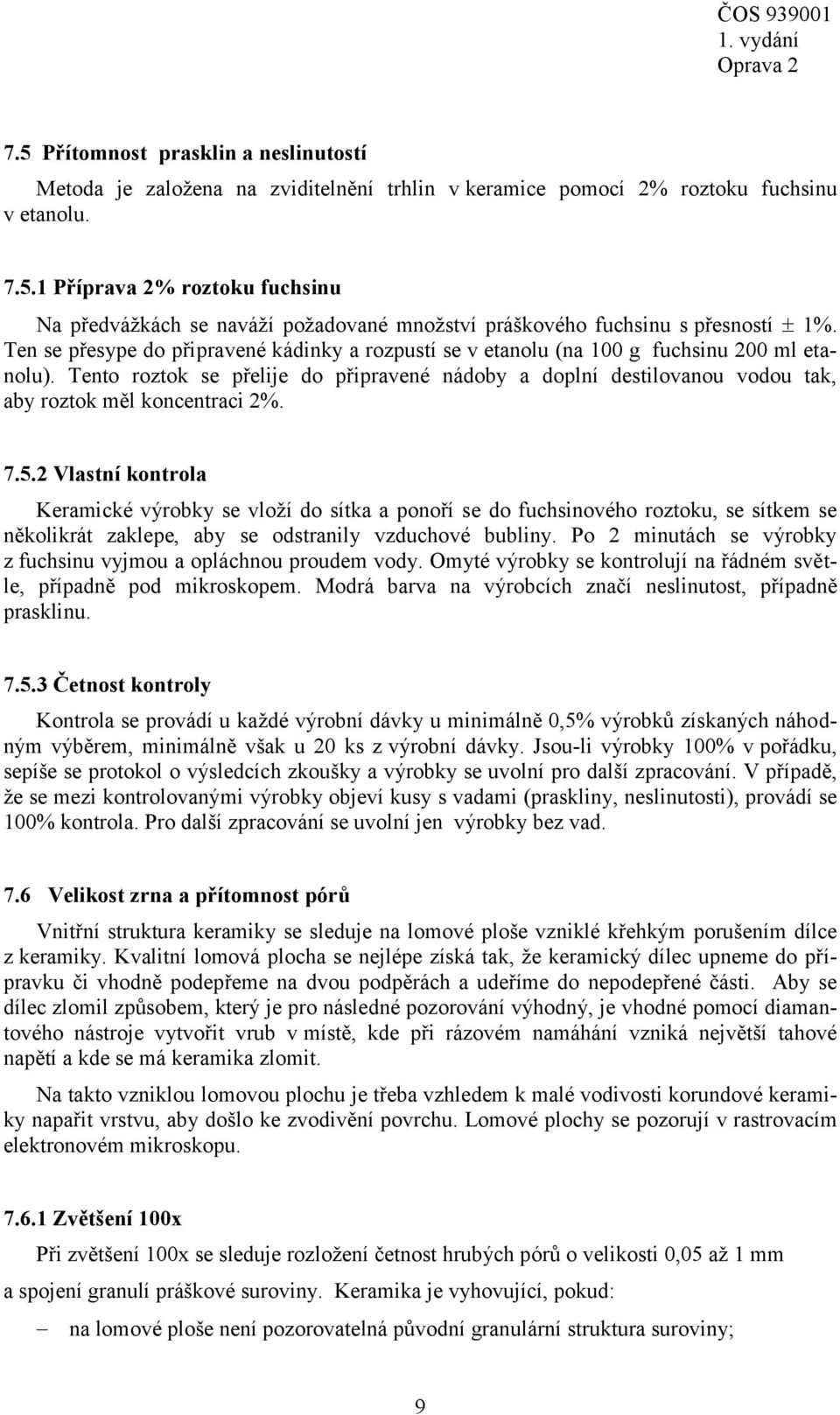 Tento roztok se přelije do připravené nádoby a doplní destilovanou vodou tak, aby roztok měl koncentraci 2%. 7.5.