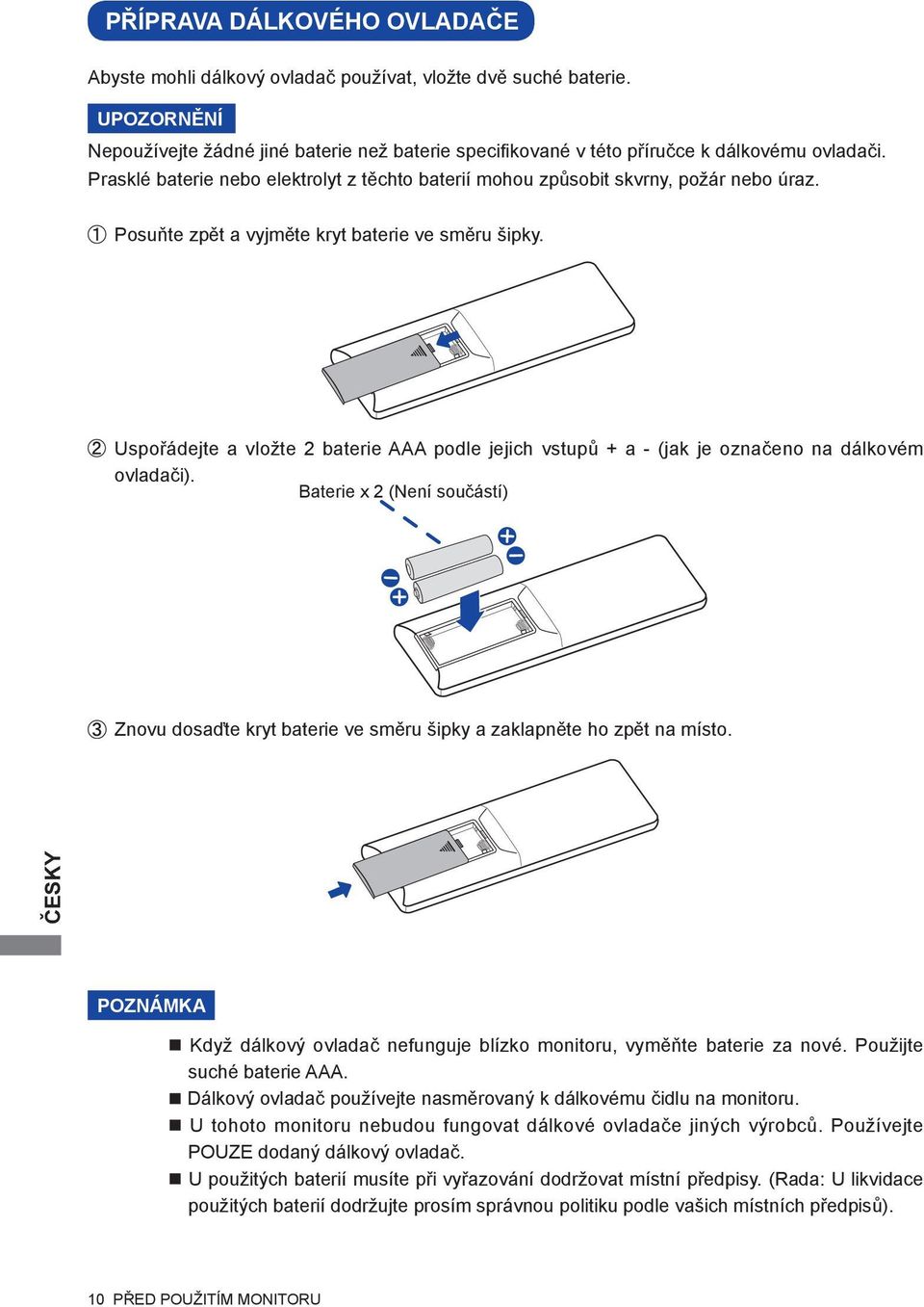 Uspořádejte a vložte 2 baterie AAA podle jejich vstupů + a - (jak je označeno na dálkovém ovladači).