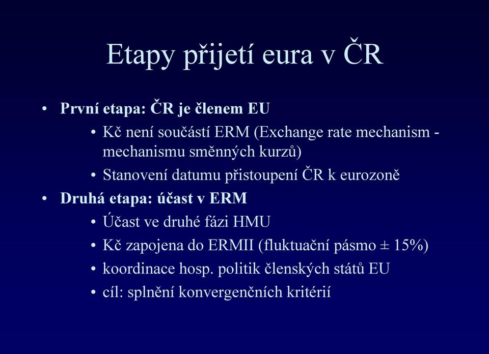 Druhá etapa: účast v ERM Účast ve druhé fázi HMU Kč zapojena do ERMII (fluktuační