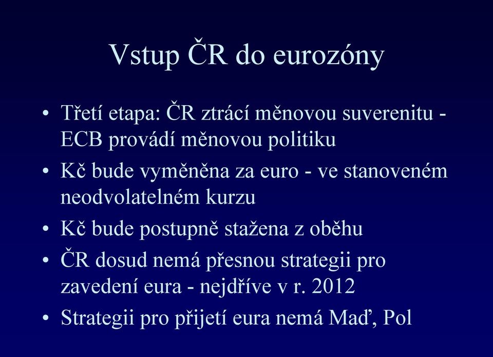 neodvolatelném kurzu Kč bude postupně stažena z oběhu ČR dosud nemá