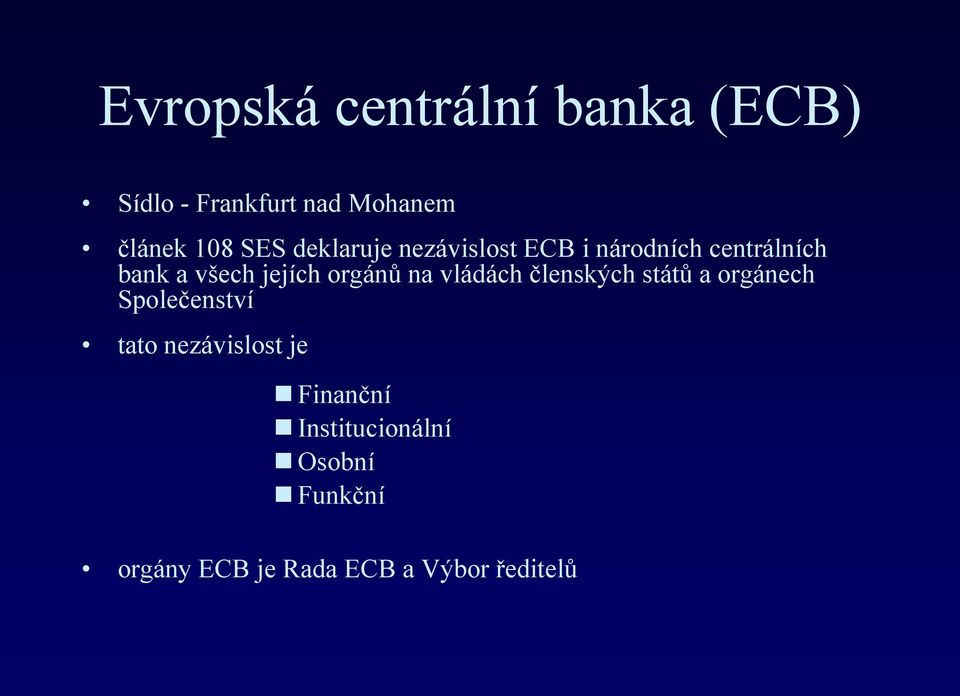 orgánů na vládách členských států a orgánech Společenství tato nezávislost