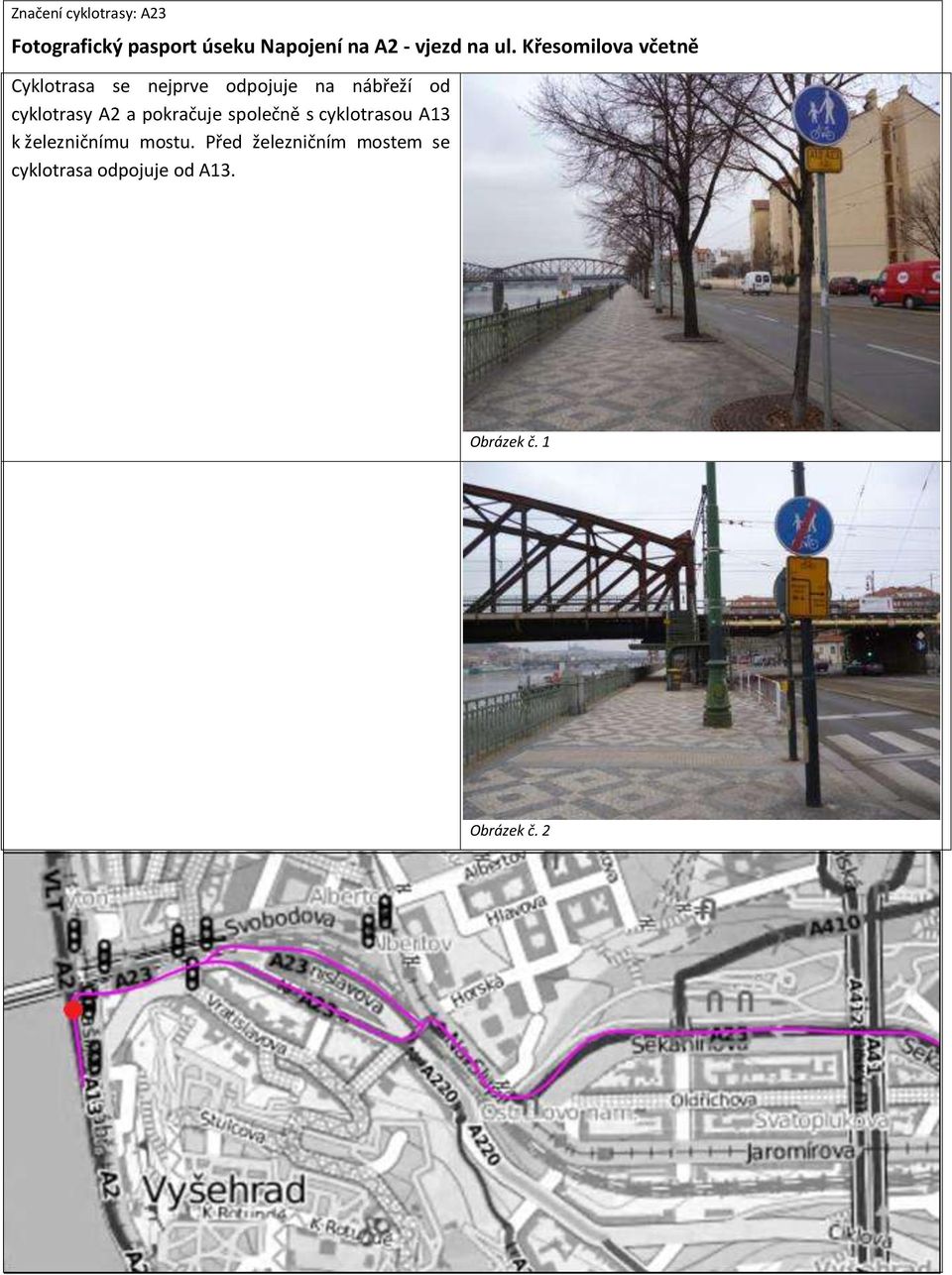 cyklotrasy A2 a pokračuje společně s cyklotrasou A13 k železničnímu