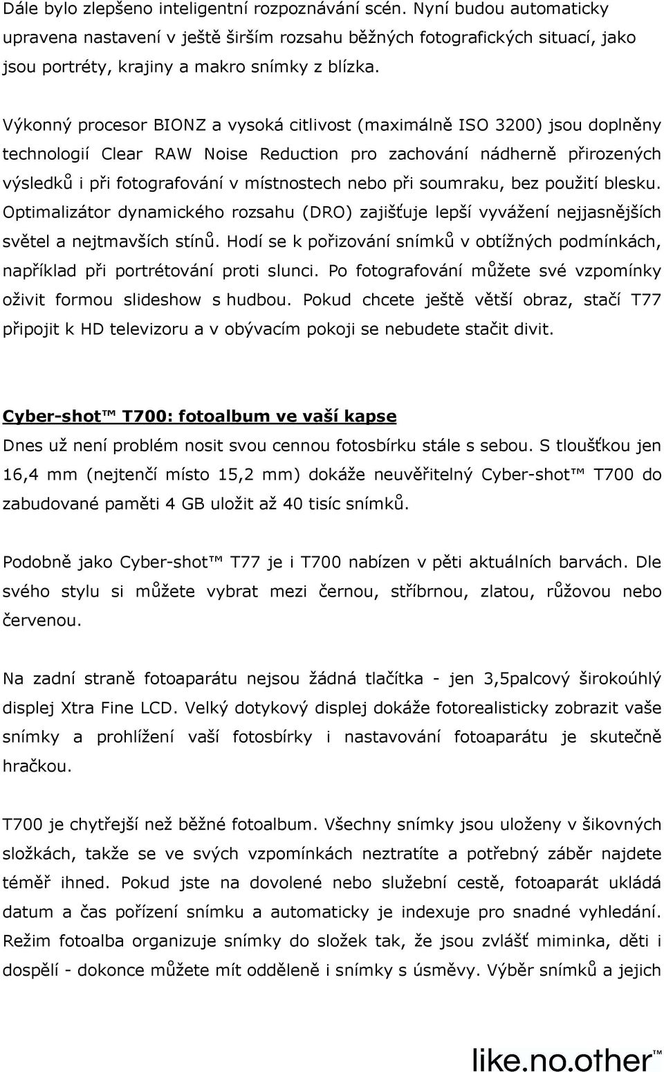 pužití blesku. Optimalizátr dynamickéh rzsahu (DRO) zajišťuje lepší vyvážení nejjasnějších světel a nejtmavších stínů.