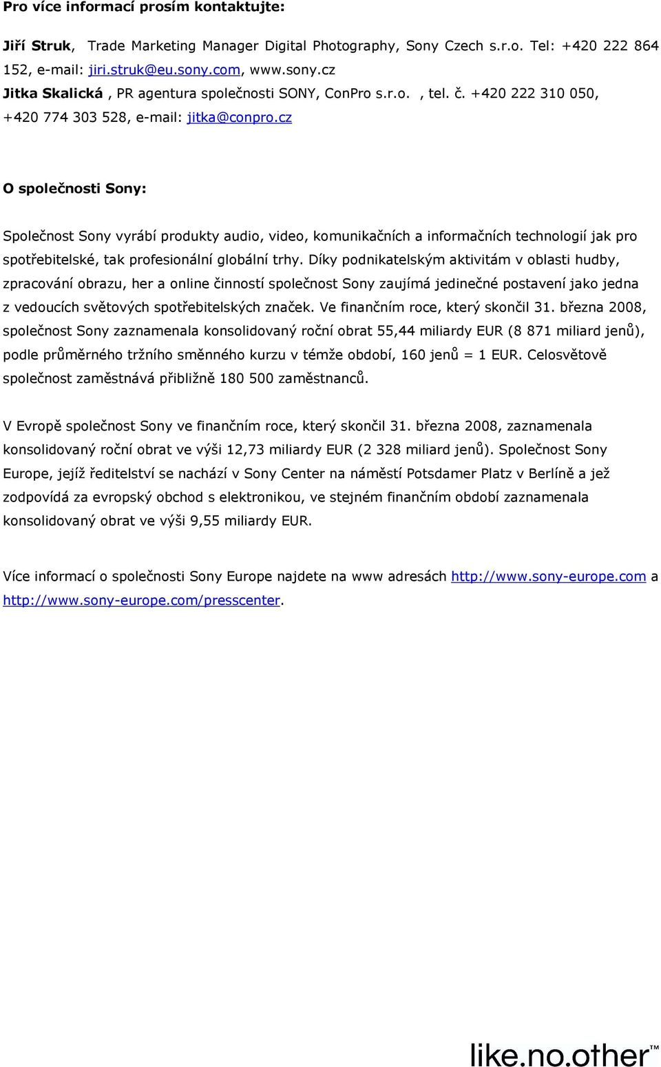 cz O splečnsti Sny: Splečnst Sny vyrábí prdukty audi, vide, kmunikačních a infrmačních technlgií jak pr sptřebitelské, tak prfesinální glbální trhy.