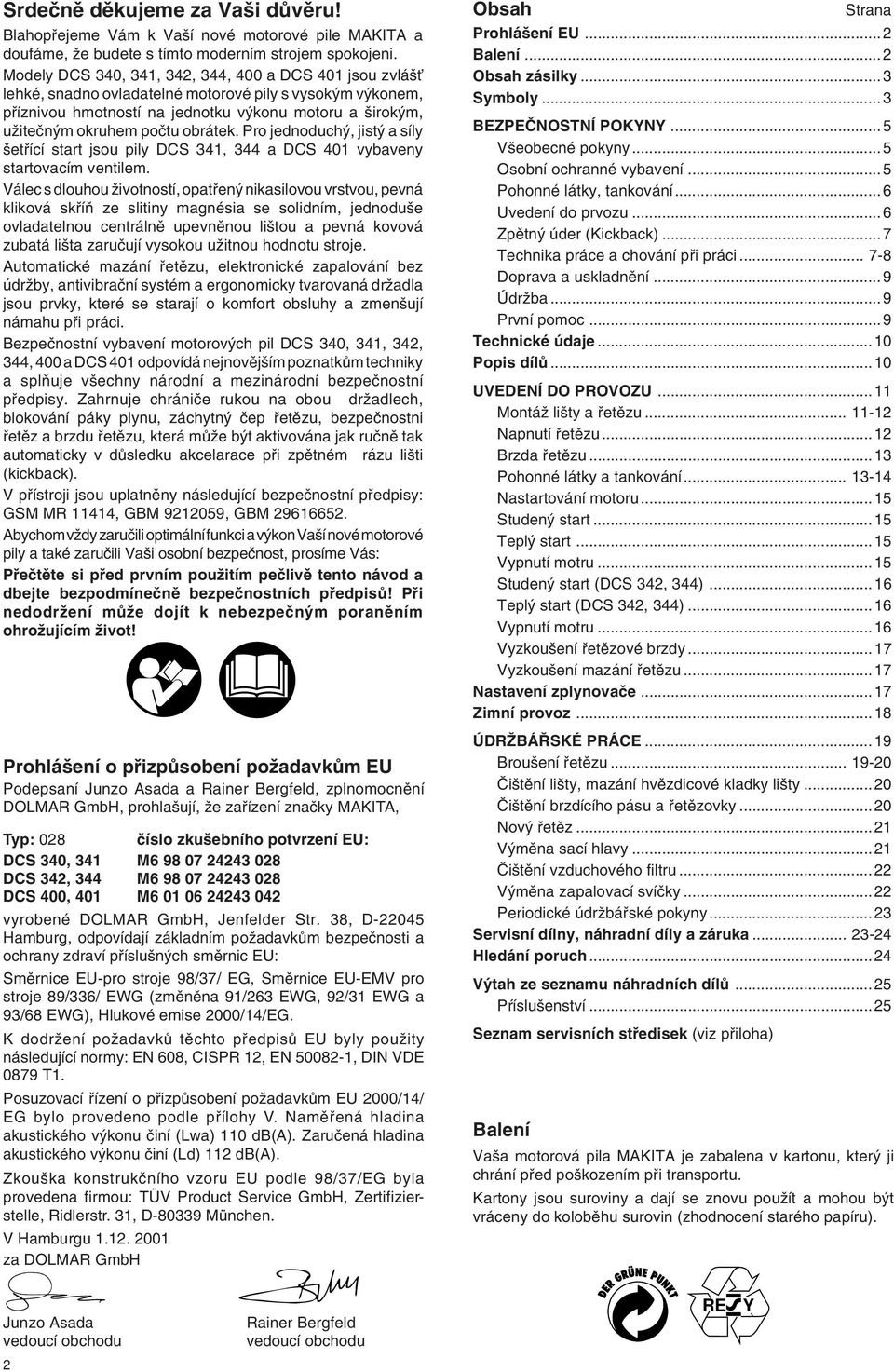 obrátek. Pro jednoduch, jist a síly etfiící start jsou pily DCS 34, 344 a DCS 40 vybaveny startovacím ventilem.