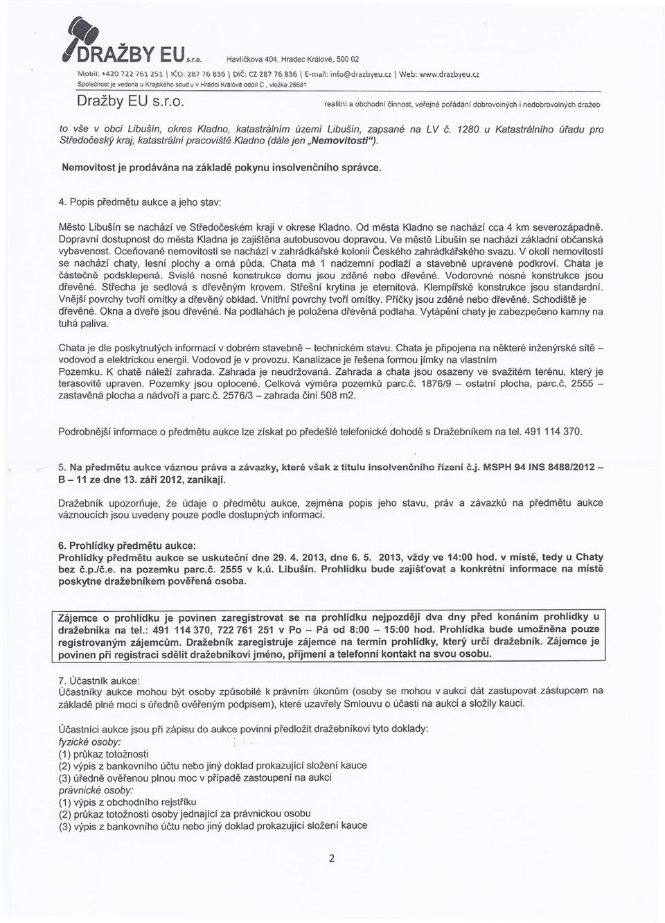 1280 u Katastrálního úřadu pro Středočeský kraj, katastrální pracoviště Kladno (dále jen "Nemovitosti"). Nemovitost je prodávána na základě pokynu insolvenčního správce. 4.