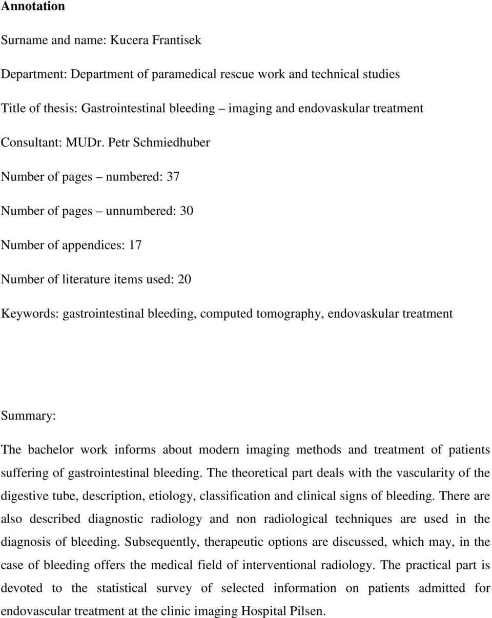 Petr Schmiedhuber Number of pages numbered: 37 Number of pages unnumbered: 30 Number of appendices: 17 Number of literature items used: 20 Keywords: gastrointestinal bleeding, computed tomography,