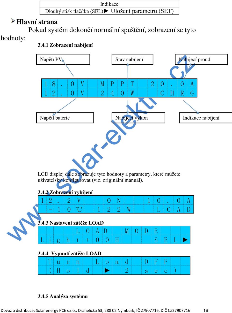 hodnoty a parametry, které můžete uživatelsky konfigurovat (viz. originální manuál). 3.4.2 Zobrazení vybíjení 3.4.3 Nastavení zátěže LOAD 3.4.4 Vypnutí zátěže LOAD 3.