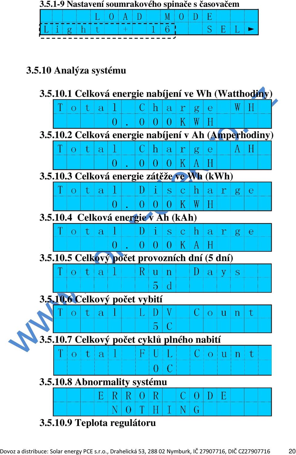 5.10.7 Celkový počet cyklů plného nabití 3.5.10.8 Abnormality systému 3.5.10.9 Teplota regulátoru Dovoz a distribuce: Solar energy PCE s.