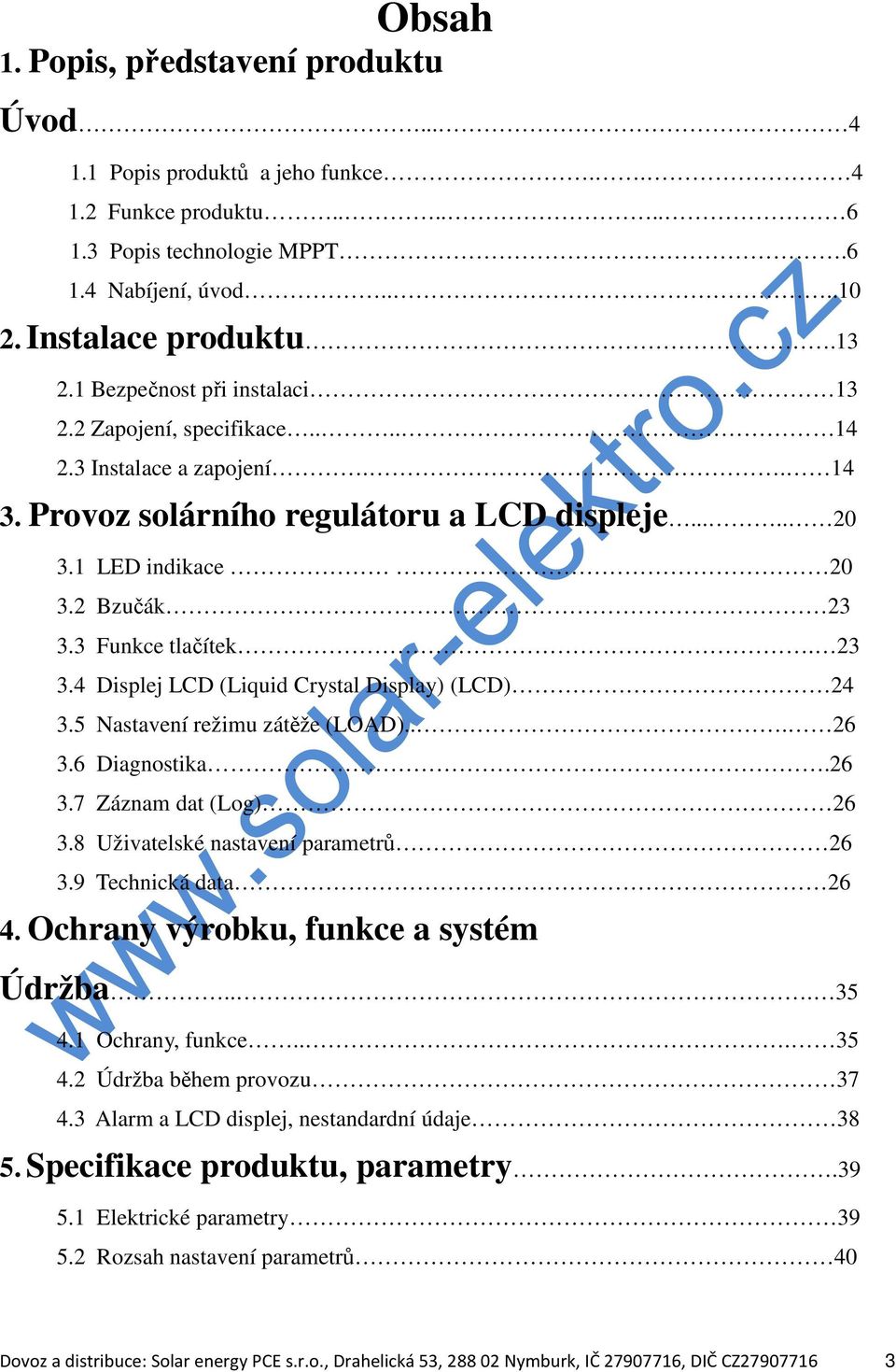 3 Funkce tlačítek. 23 3.4 Displej LCD (Liquid Crystal Display) (LCD) 24 3.5 Nastavení režimu zátěže (LOAD)... 26 3.6 Diagnostika.26 3.7 Záznam dat (Log) 26 3.8 Uživatelské nastavení parametrů 26 3.