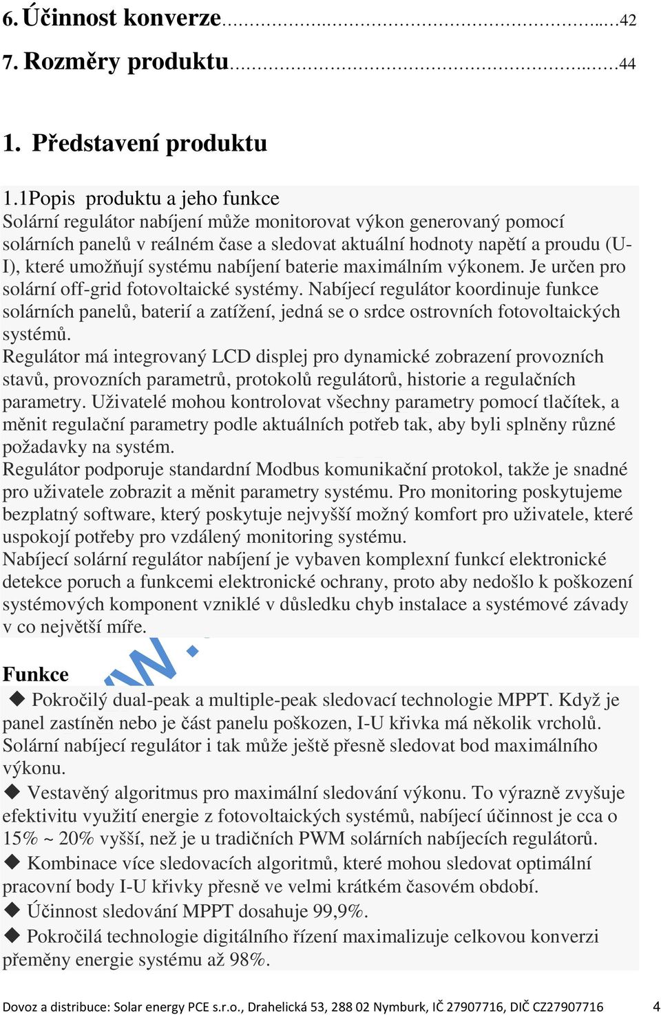 systému nabíjení baterie maximálním výkonem. Je určen pro solární off-grid fotovoltaické systémy.