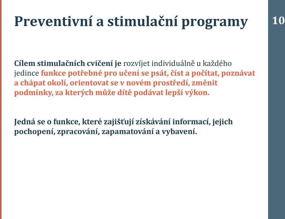 orientovat se v novém prostředí, změnit podmínky, za kterých může dítě podávat lepší výkon.