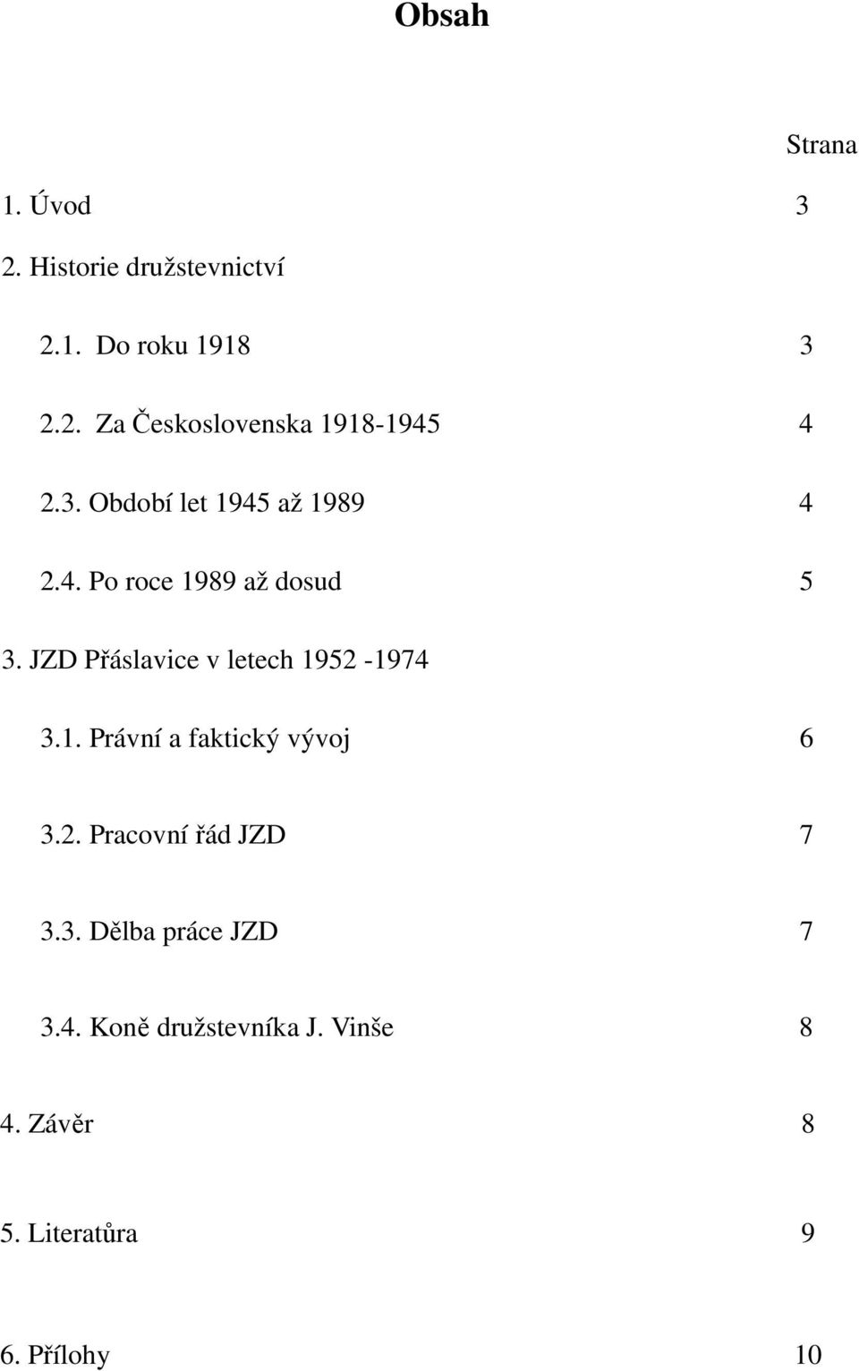 JZD Přáslavice v letech 1952-1974 3.1. Právní a faktický vývoj 6 3.2. Pracovní řád JZD 7 3.