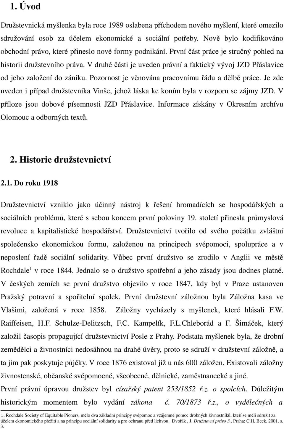 V druhé části je uveden právní a faktický vývoj JZD Přáslavice od jeho založení do zániku. Pozornost je věnována pracovnímu řádu a dělbě práce.