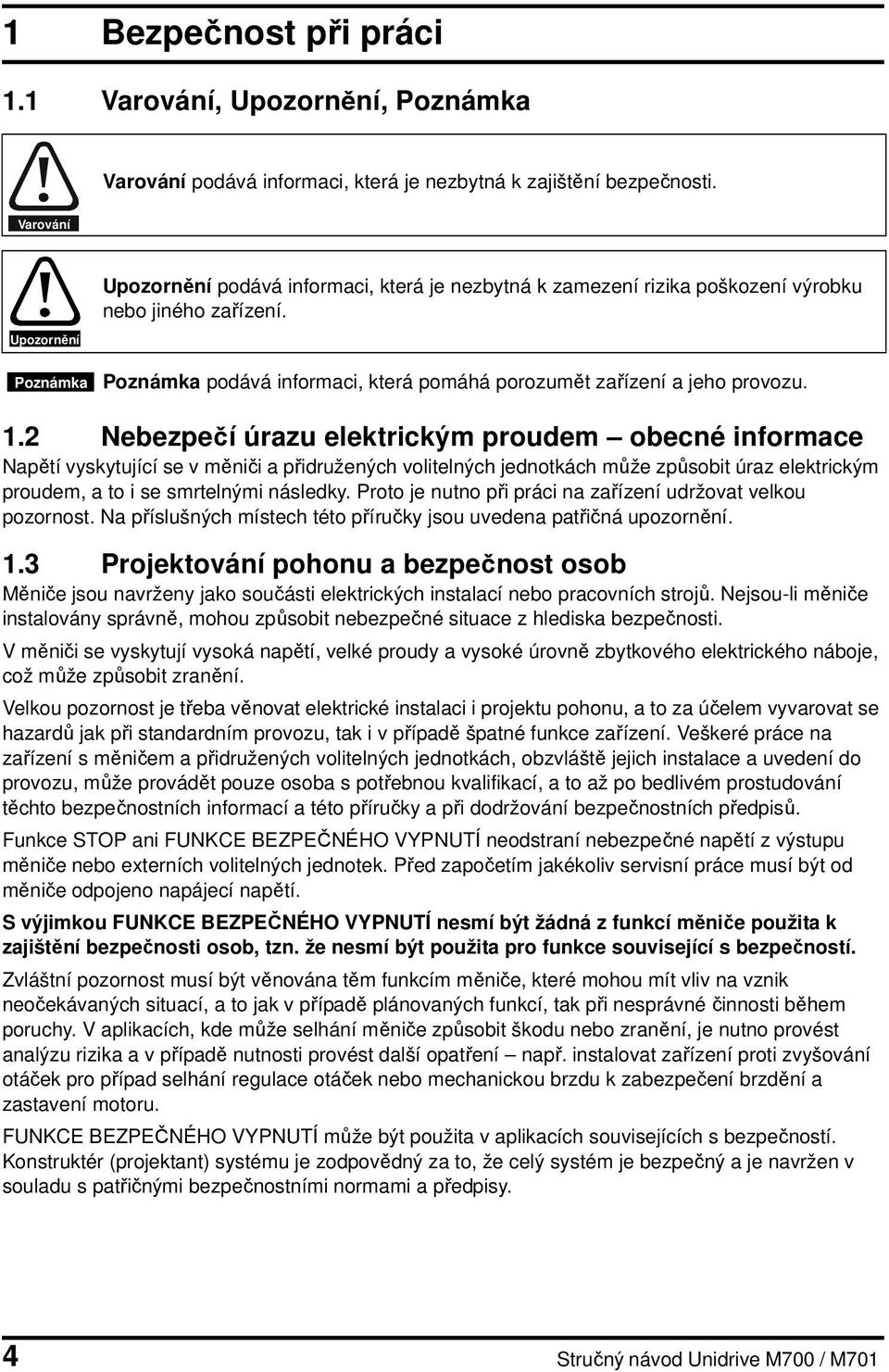 Poznámka Poznámka podává informaci, která pomáhá porozumět zařízení a jeho provozu. 1.