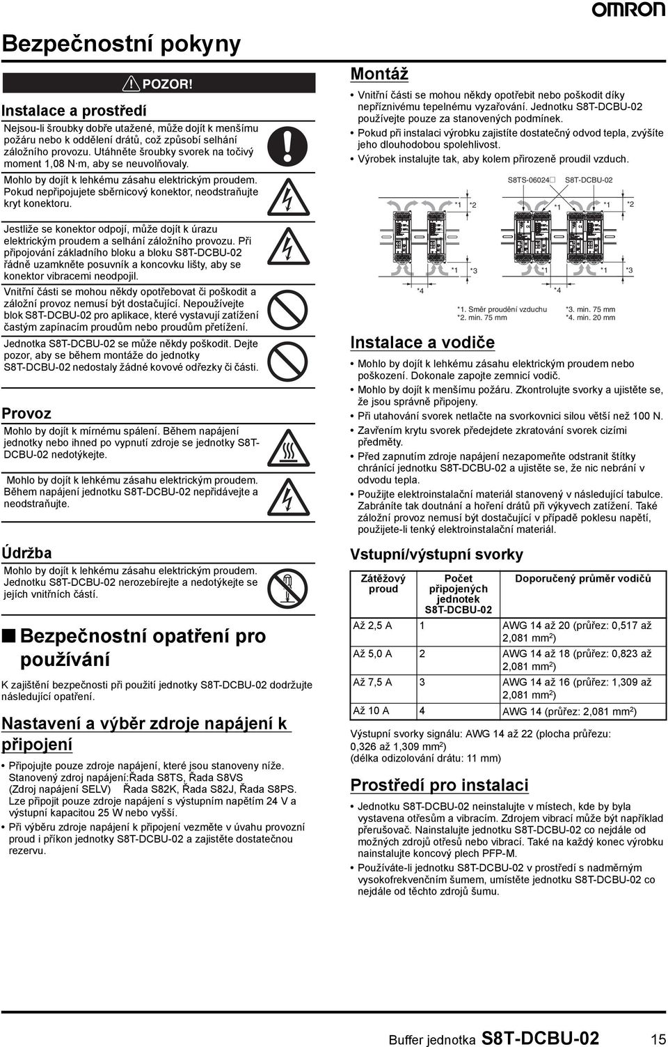 Jestliže se konektor odpojí, může dojít k úrazu elektrickým proudem a selhání záložního provozu.