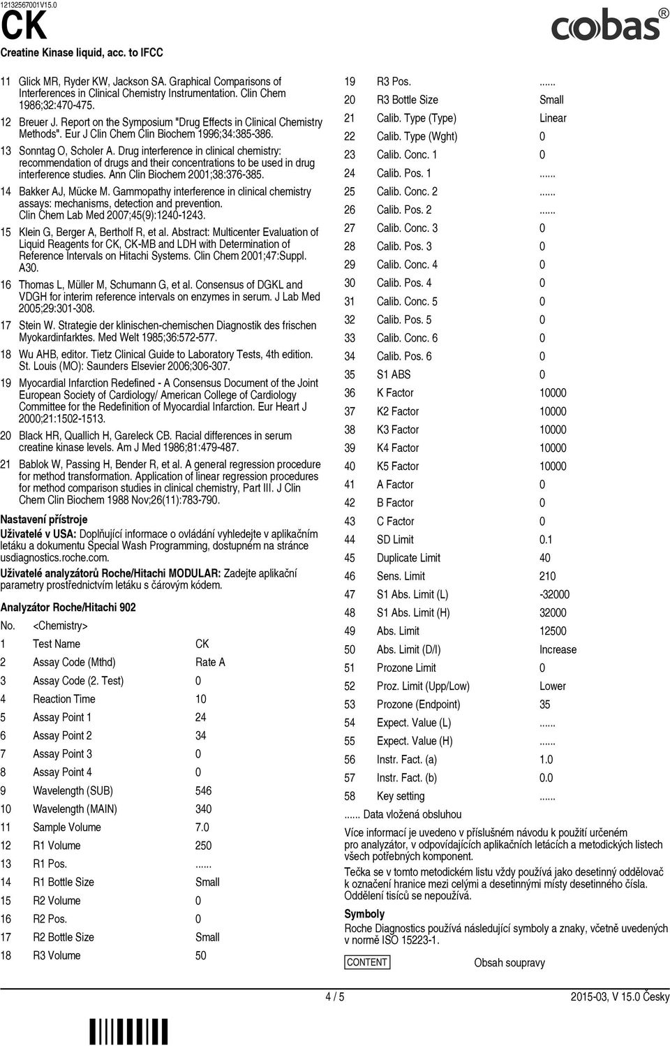 Drug interference in clinical chemistry: recommendation of drugs and their concentrations to be used in drug interference studies. Ann Clin Biochem 2001;38:376-385. 14 Bakker AJ, Mücke M.