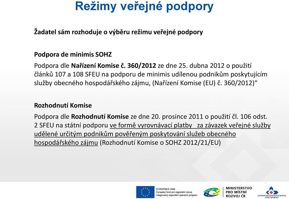 (EU) č. 360/2012) Rozhodnutí Komise Podpora dle Rozhodnutí Komise ze dne 20. prosince 2011 o použití čl. 106 odst.