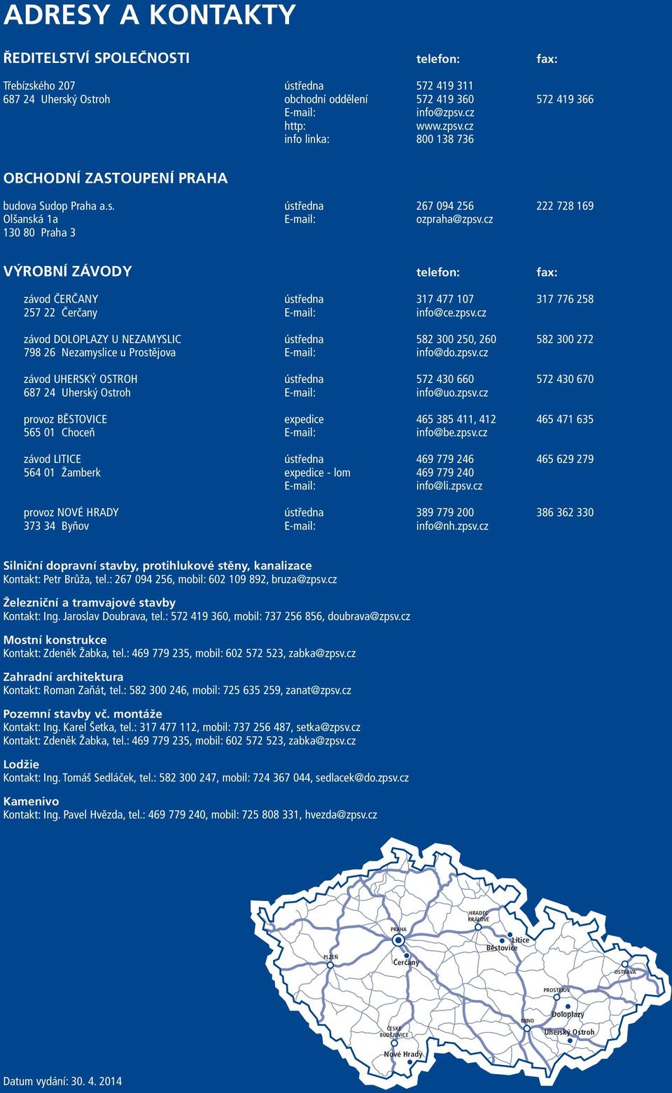 cz 10 80 Praha VÝROBNÍ ZÁVODY telefon: fax: závod ČeRČany ústředna 17 477 107 17 776 258 257 22 Čerčany E-ail: info@ce.zpsv.