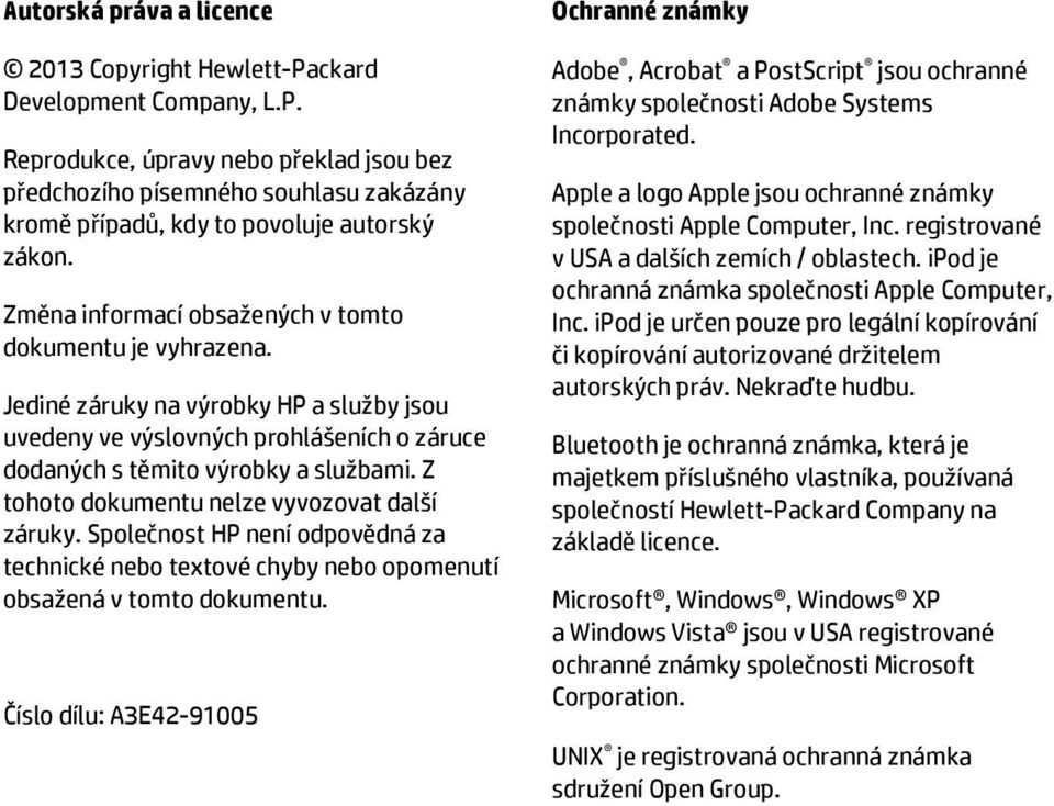 Z tohoto dokumentu nelze vyvozovat další záruky. Společnost HP není odpovědná za technické nebo textové chyby nebo opomenutí obsažená v tomto dokumentu.