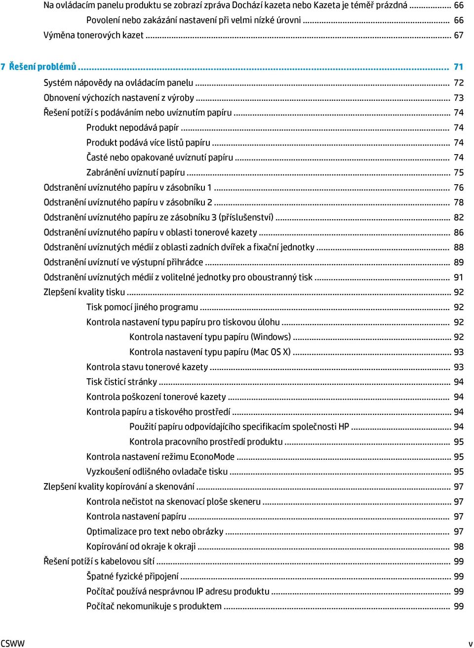 .. 74 Produkt podává více listů papíru... 74 Časté nebo opakované uvíznutí papíru... 74 Zabránění uvíznutí papíru... 75 Odstranění uvíznutého papíru v zásobníku 1.