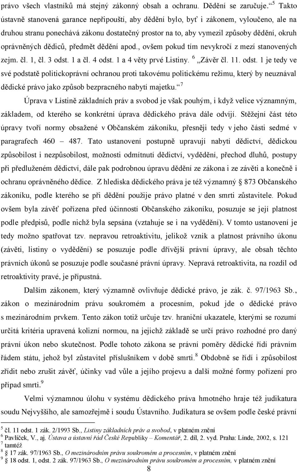 dědiců, předmět dědění apod., ovšem pokud tím nevykročí z mezí stanovených zejm. čl. 1, čl. 3 odst.