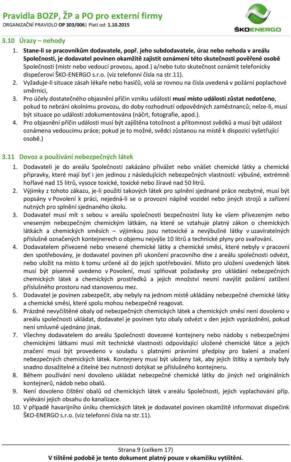 ) a/nebo tuto skutečnost oznámit telefonicky dispečerovi ŠKO-ENERGO s.r.o. (viz telefonní čísla na str.11). 2.