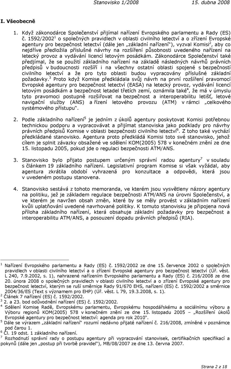 příslušné návrhy na rozšíření působnosti uvedeného nařízení na letecký provoz a vydávání licencí letovým posádkám.