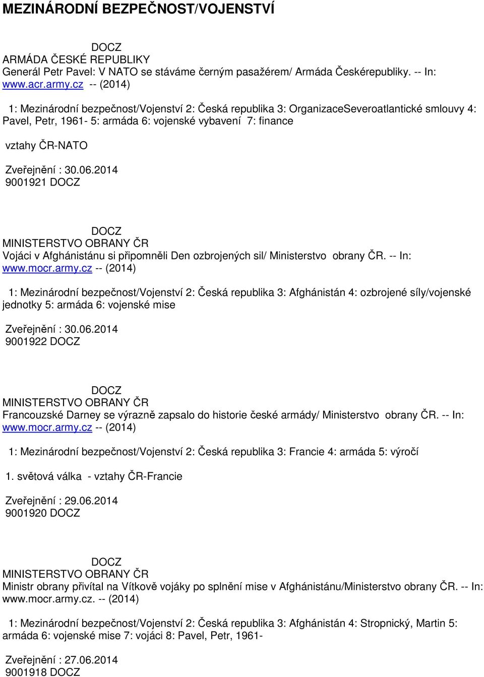 06.2014 9001921 MINISTERSTVO OBRANY ČR Vojáci v Afghánistánu si připomněli Den ozbrojených sil/ Ministerstvo obrany ČR. -- In: www.mocr.army.